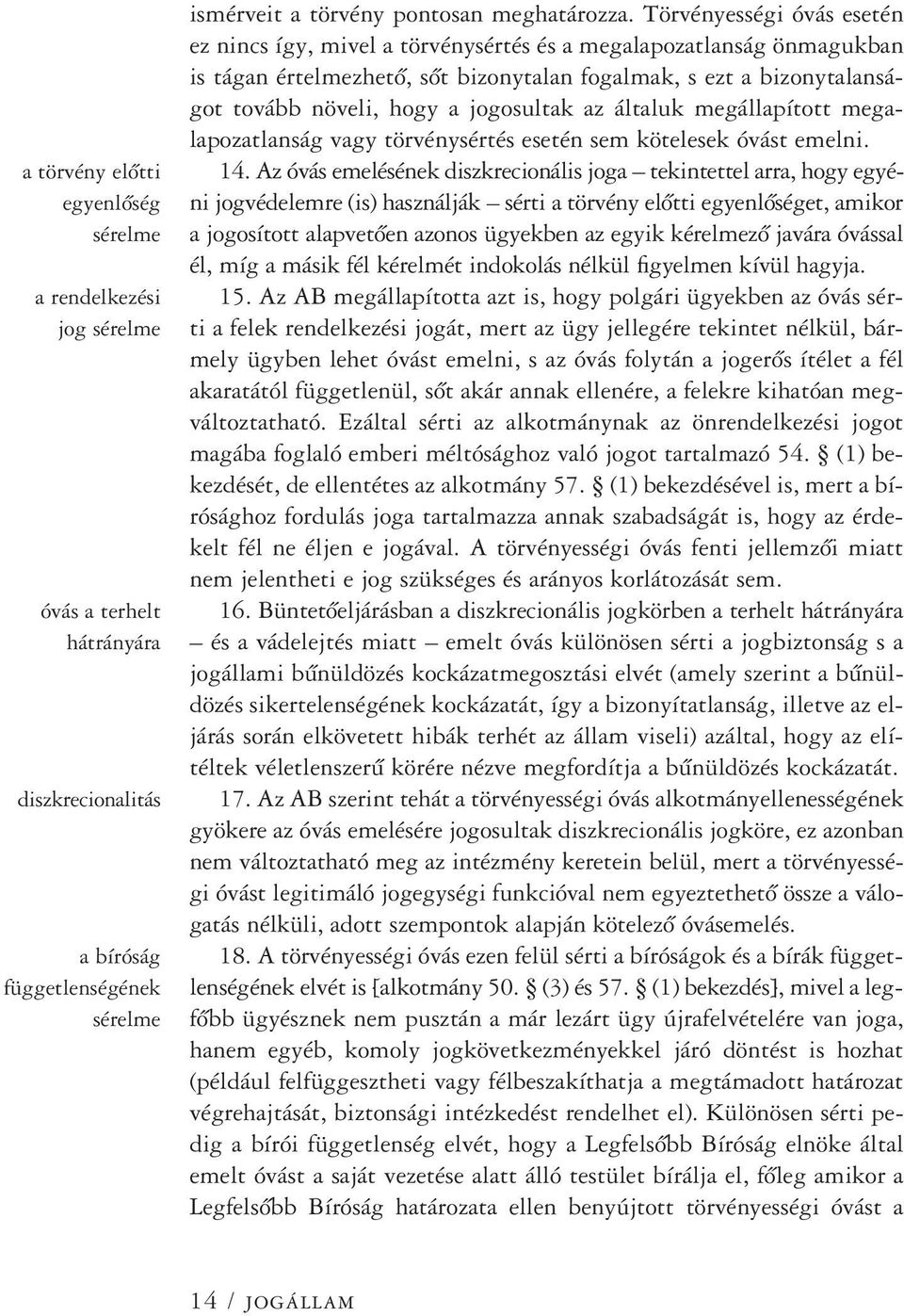 jogosultak az általuk megállapított megalapozatlanság vagy törvénysértés esetén sem kötelesek óvást emelni. 14.