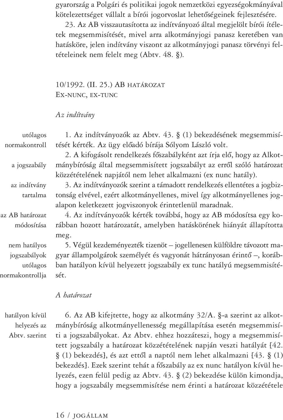 törvényi feltételeinek nem felelt meg (Abtv. 48. ). 10/1992. (II. 25.