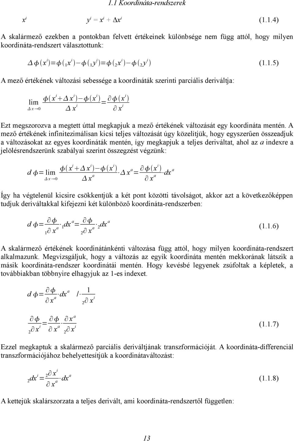 szabályai szein összegzés végzünk: d = lim x 0 x i x i x i x a x a = xi dx a x a Így ha végelenül kicsie csökkenjük a ké pon közöi ávolságo, akko az a kövekezőképpen udjuk deiválakkal kifejezni ké