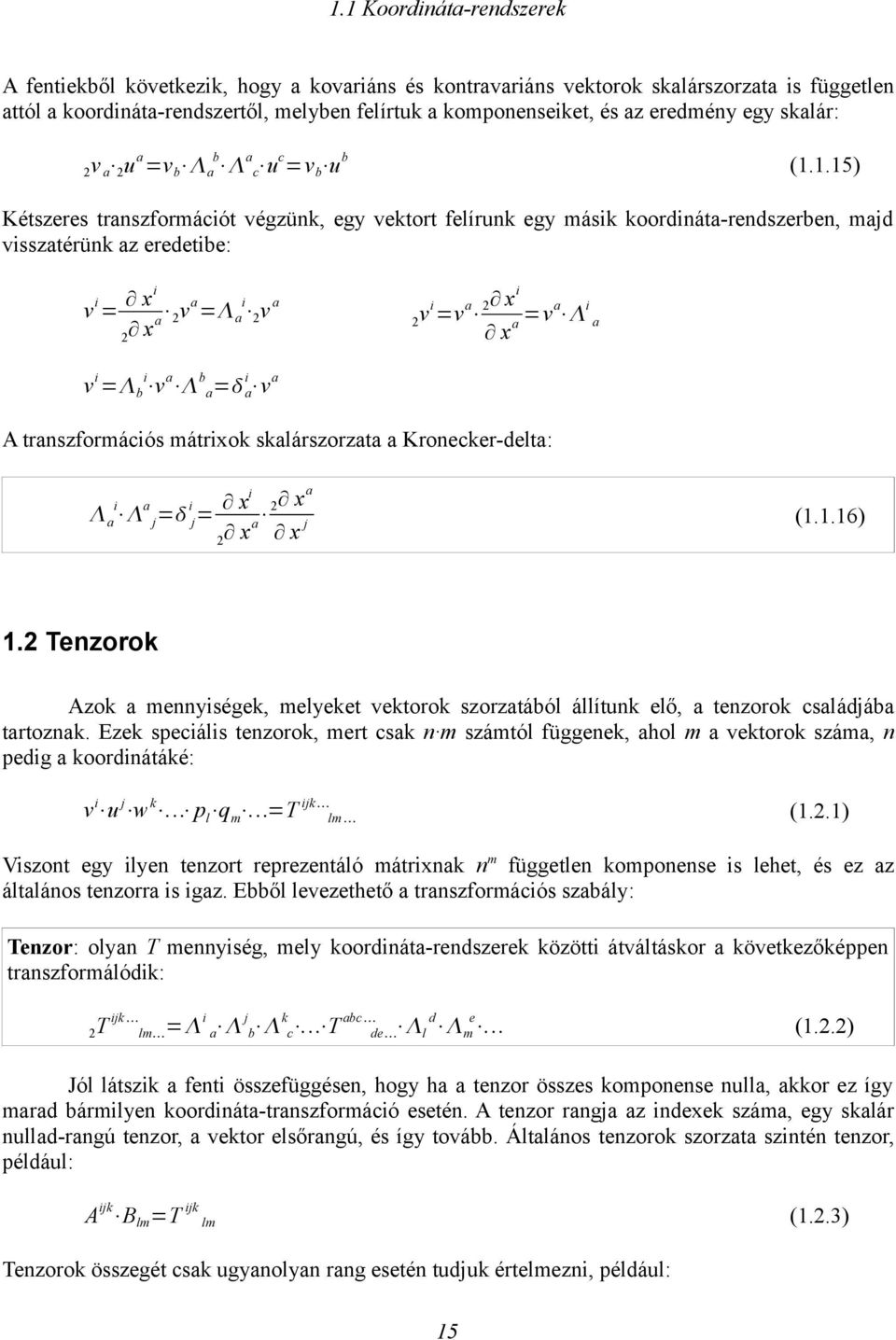 1.15) Készees anszfomáció végzünk, egy veko felíunk egy másik koodináa-endszeben, majd visszaéünk az eedeibe: v i = xi v a x a = i a v a v i = i b v a b a = i a v a v i =v a xi x a =va i a A