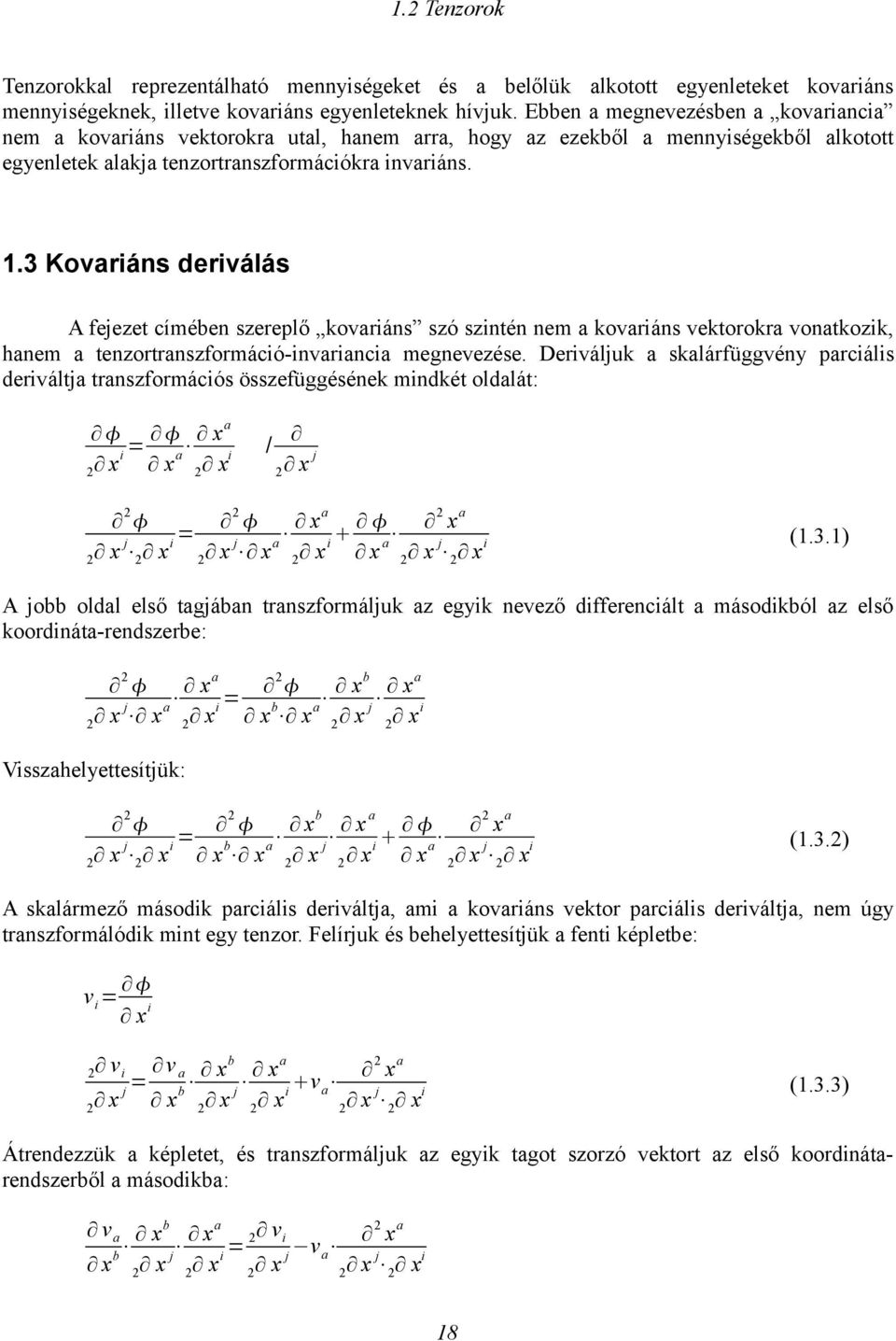 3 Kovaiáns deiválás A fejeze címében szeeplő kovaiáns szó szinén nem a kovaiáns vekooka vonakozik, hanem a enzoanszfomáció-invaiancia megnevezése.