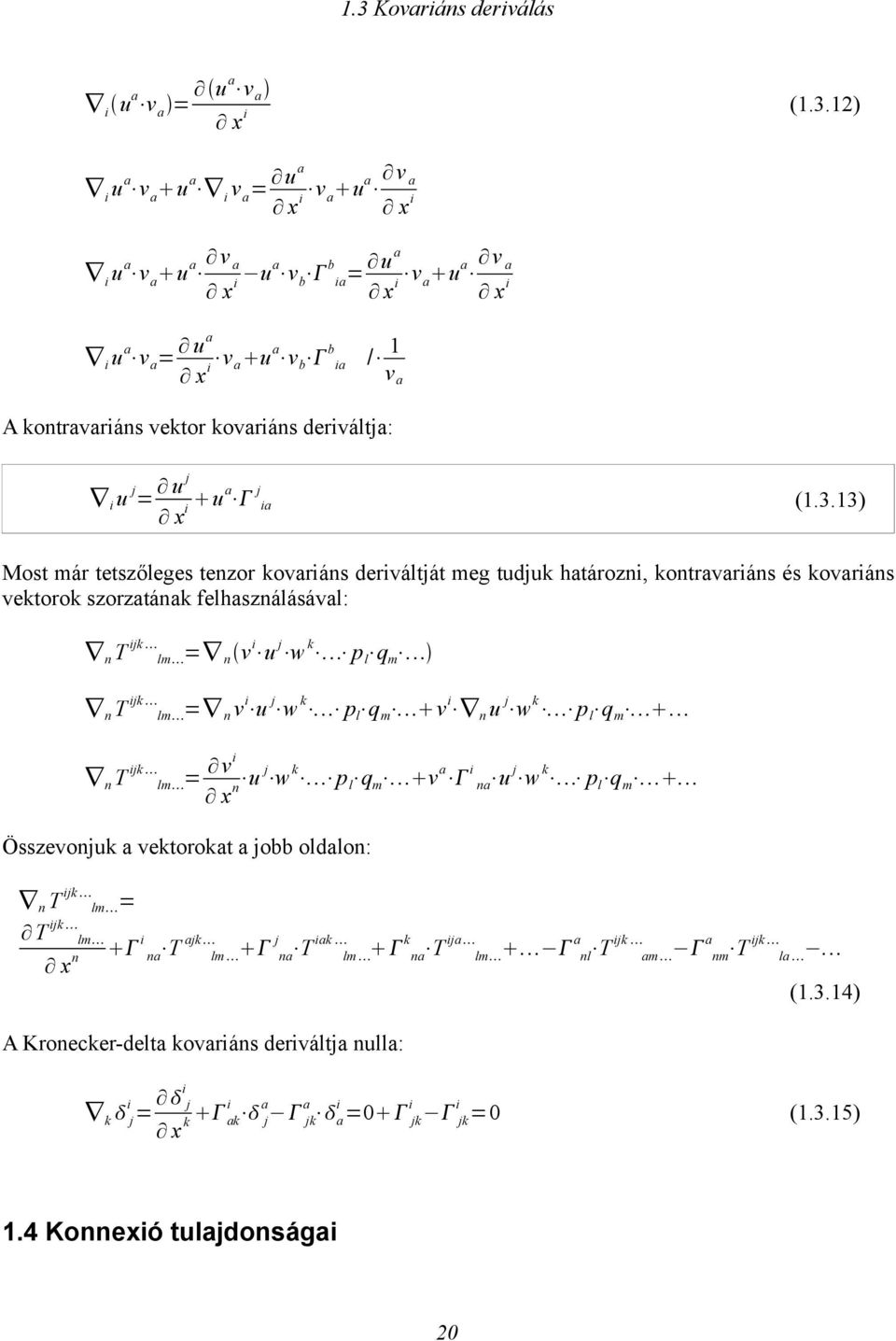 13) Mos má eszőleges enzo kovaiáns deiváljá meg udjuk haáozni, konavaiáns és kovaiáns vekook szozaának felhasználásával: n T n T ijk lm ijk lm = n v i u j w k p l q m = n v i u j w k p l q m v i n u