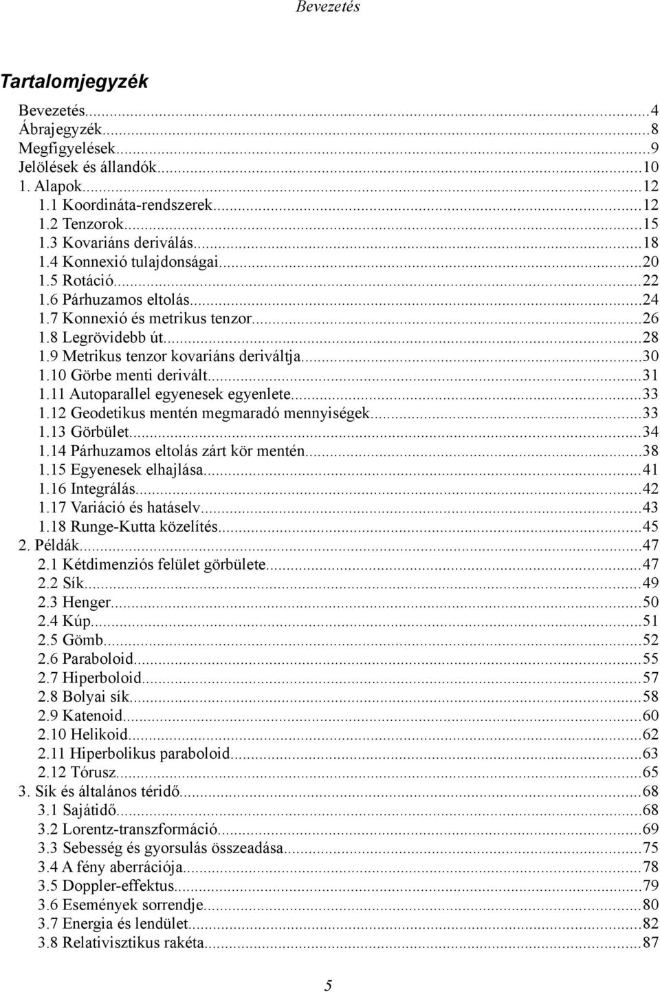 11 Auopaallel egyenesek egyenlee...33 1.1 Geodeikus menén megmaadó mennyiségek...33 1.13 Göbüle...34 1.14 Páhuzamos elolás zá kö menén...38 1.15 Egyenesek elhajlása...41 1.16 Inegálás...4 1.17 Vaiáció és haáselv.