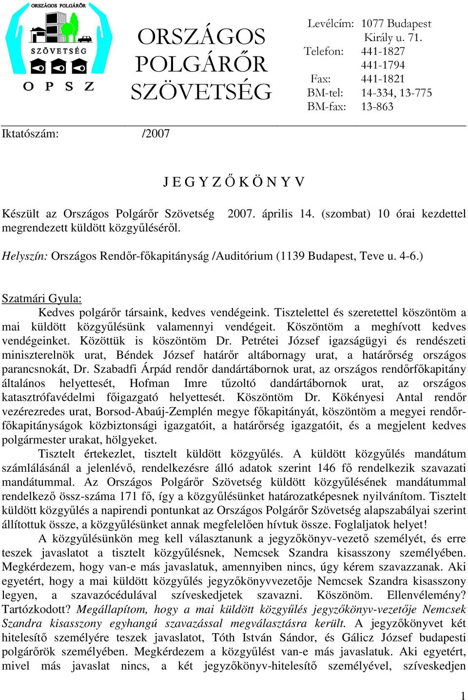 (szombat) 10 órai kezdettel Helyszín: Országos Rendőr-főkapitányság /Auditórium (1139 Budapest, Teve u. 4-6.) Kedves polgárőr társaink, kedves vendégeink.