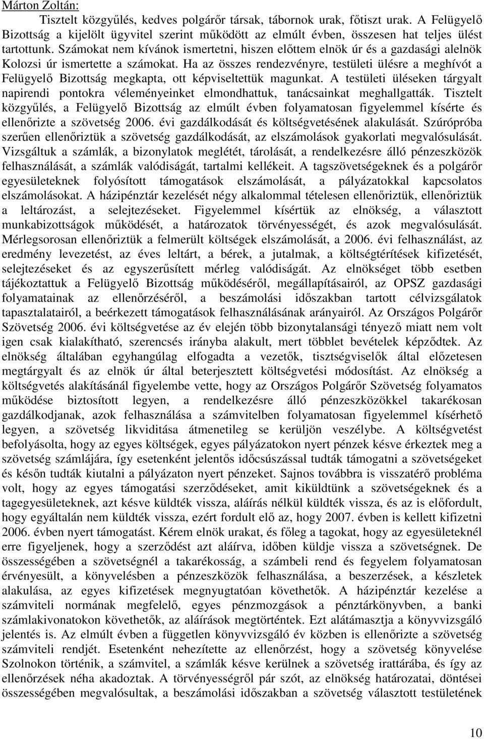 Számokat nem kívánok ismertetni, hiszen előttem elnök úr és a gazdasági alelnök Kolozsi úr ismertette a számokat.