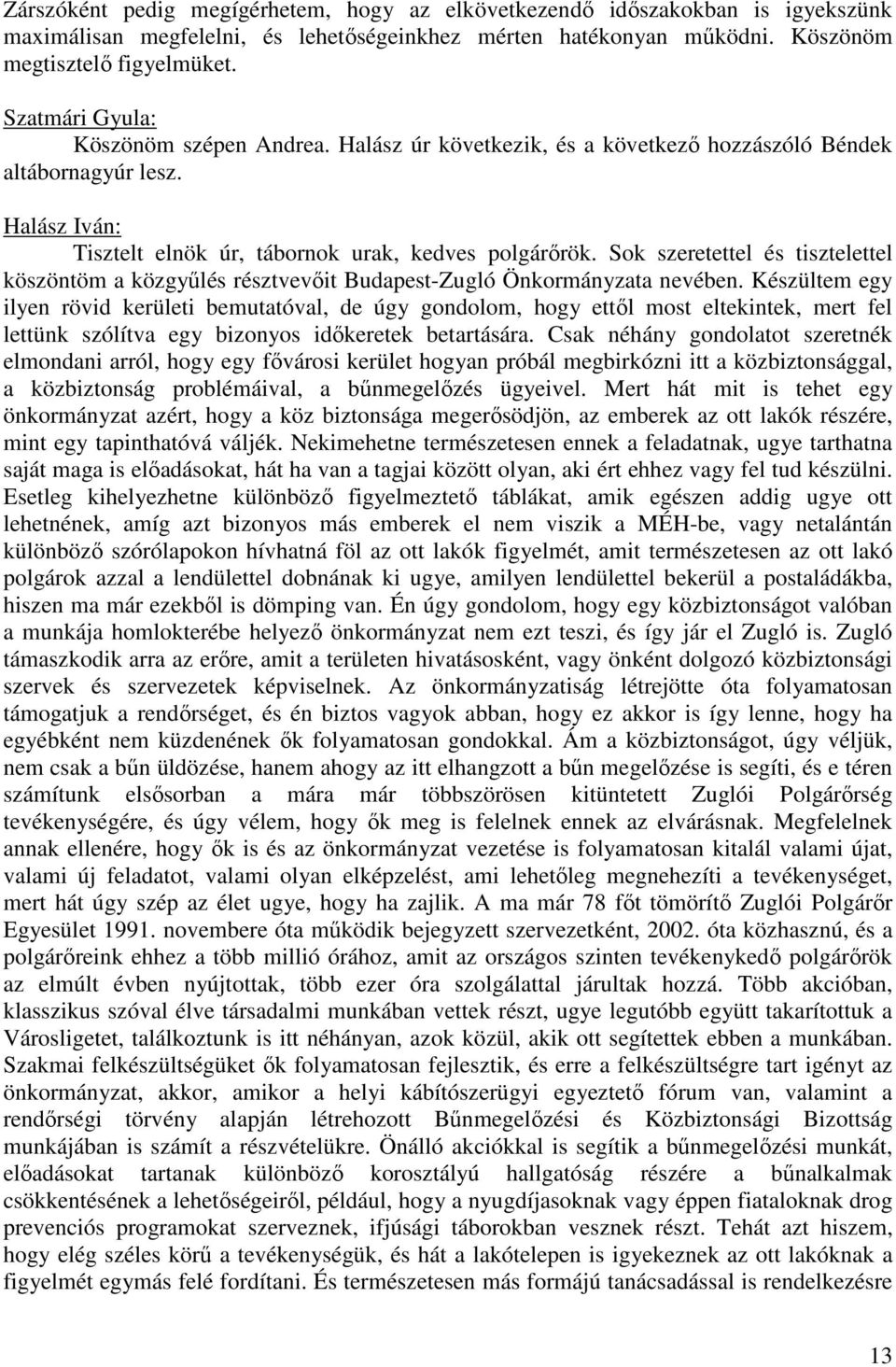 Sok szeretettel és tisztelettel köszöntöm a közgyűlés résztvevőit Budapest-Zugló Önkormányzata nevében.