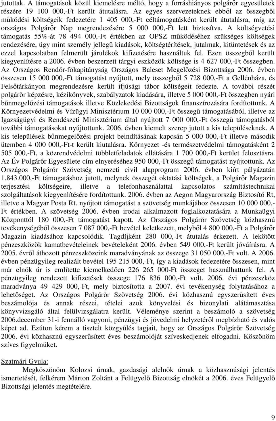 A költségvetési támogatás 55%-át 78 494 000,-Ft értékben az OPSZ működéséhez szükséges költségek rendezésére, úgy mint személy jellegű kiadások, költségtérítések, jutalmak, kitüntetések és az ezzel