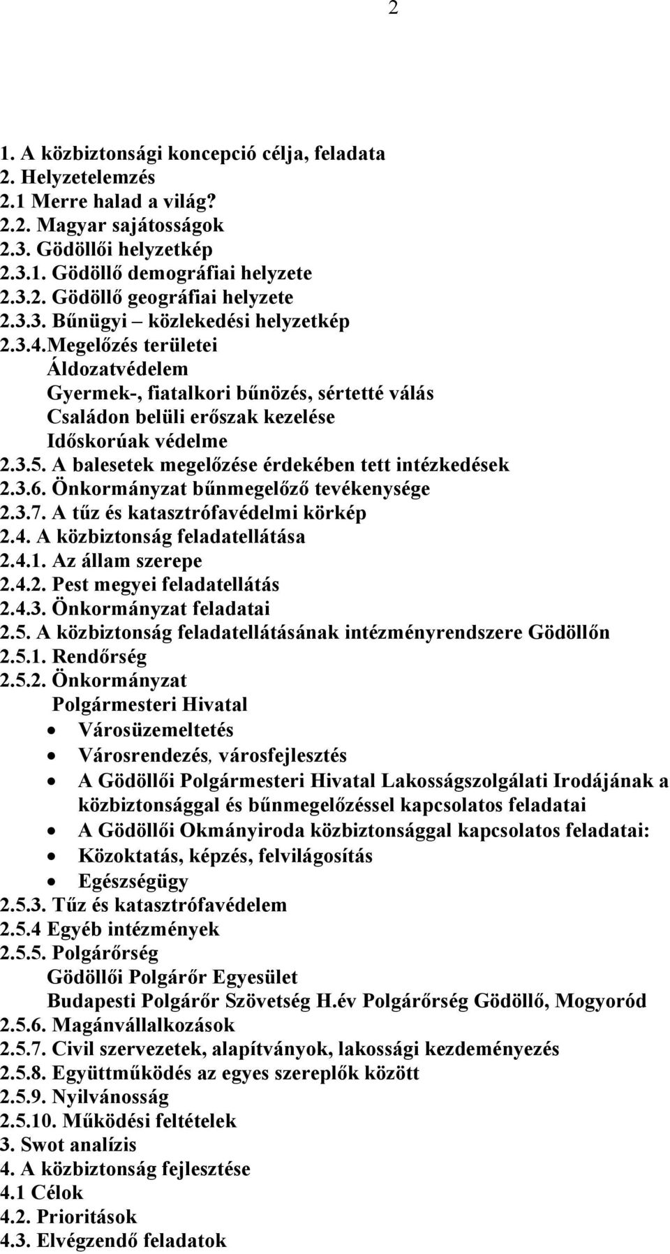 A balesetek megelőzése érdekében tett intézkedések 2.3.6. Önkormányzat bűnmegelőző tevékenysége 2.3.7. A tűz és katasztrófavédelmi körkép 2.4. A közbiztonság feladatellátása 2.4.1. Az állam szerepe 2.