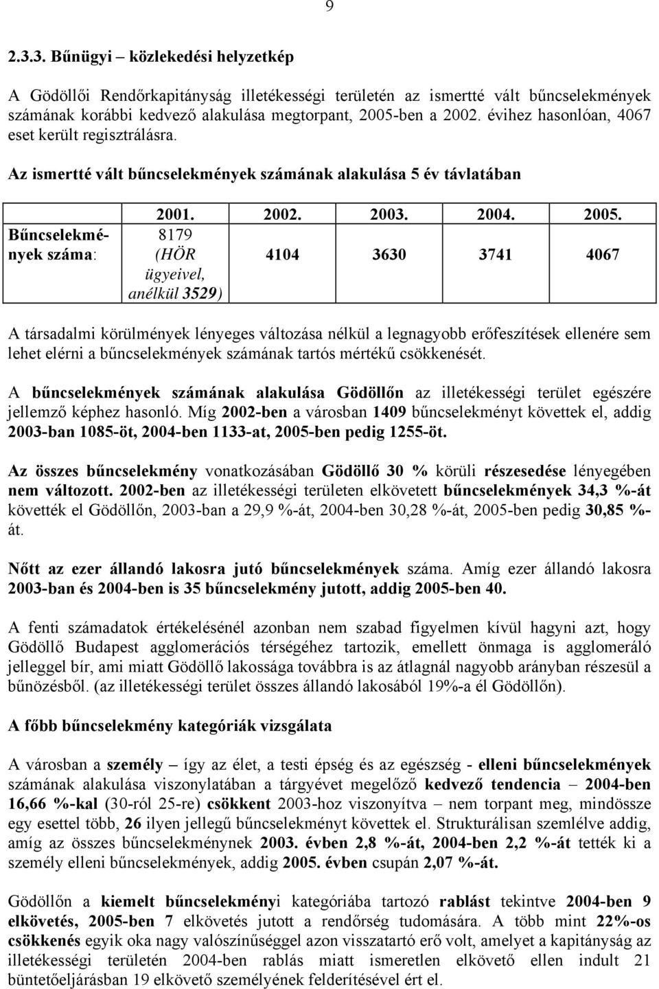 8179 (HÖR 4104 3630 3741 4067 ügyeivel, anélkül 3529) A társadalmi körülmények lényeges változása nélkül a legnagyobb erőfeszítések ellenére sem lehet elérni a bűncselekmények számának tartós mértékű