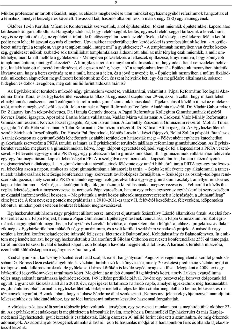 Október 12-én Kerületi Műemlék Konferenciát szerveztünk, ahol épületeinkkel, főként műemlék épületeinkkel kapcsolatos kérdéseinkről gondolkodtunk.