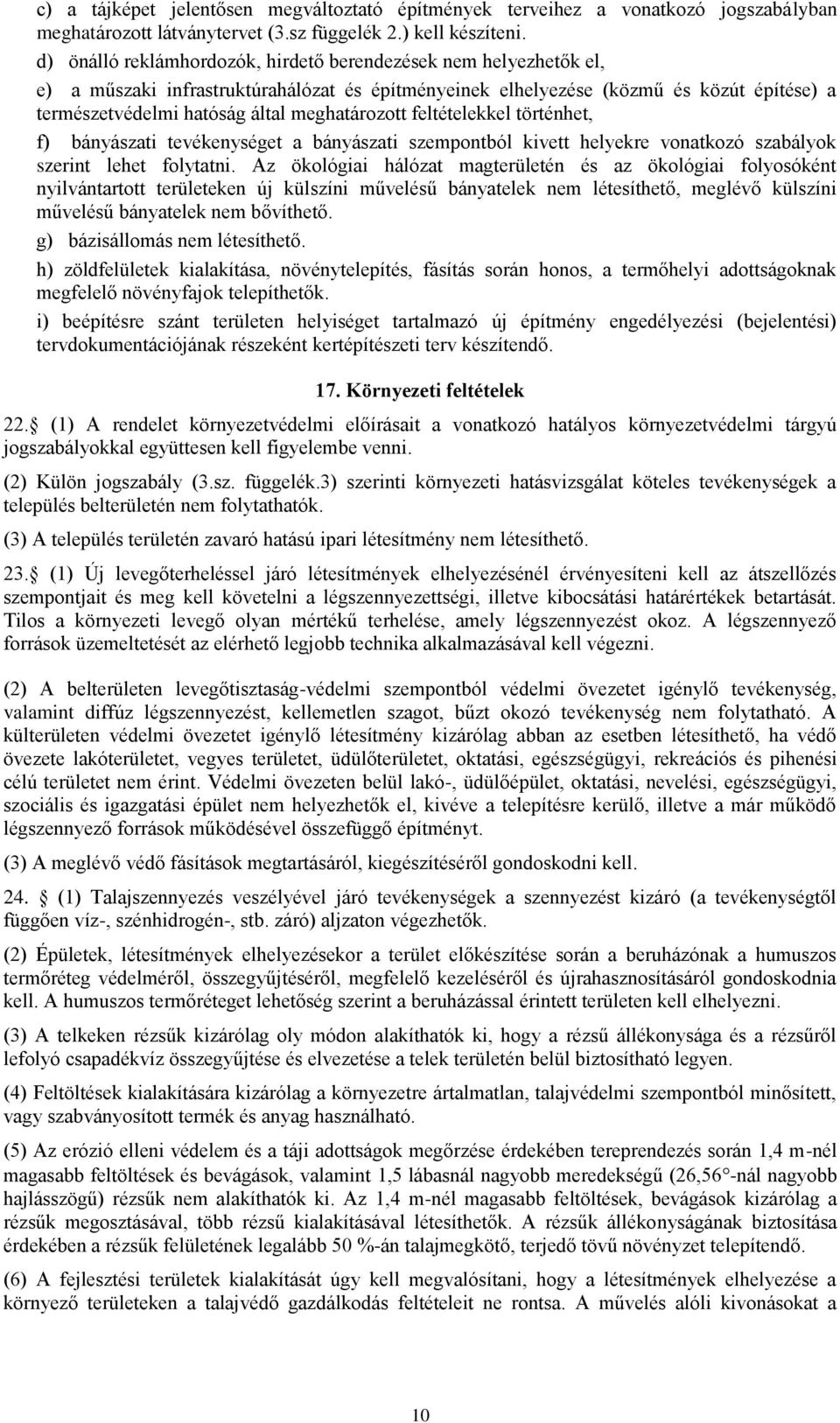 meghatározott feltételekkel történhet, f) bányászati tevékenységet a bányászati szempontból kivett helyekre vonatkozó szabályok szerint lehet folytatni.