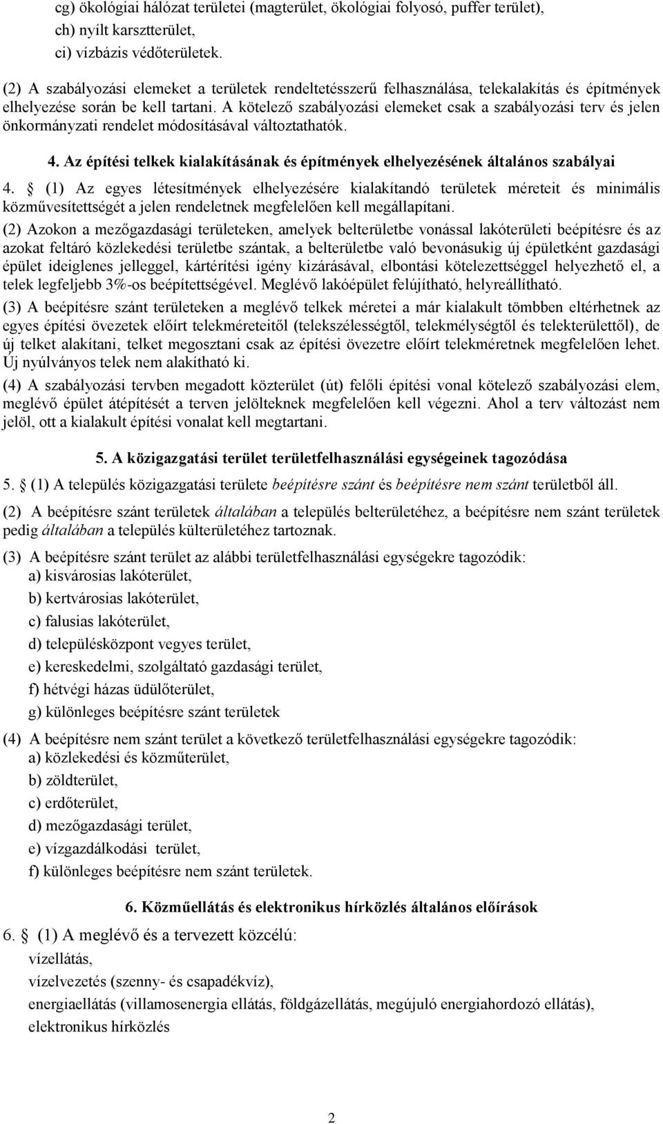 A kötelező szabályozási elemeket csak a szabályozási terv és jelen önkormányzati rendelet módosításával változtathatók. 4.