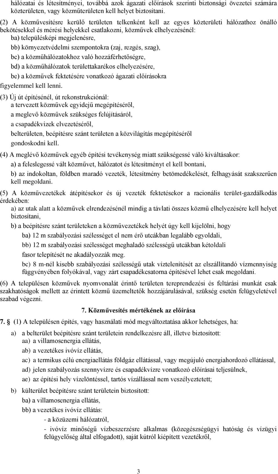 környezetvédelmi szempontokra (zaj, rezgés, szag), bc) a közműhálózatokhoz való hozzáférhetőségre, bd) a közműhálózatok területtakarékos elhelyezésére, be) a közművek fektetésére vonatkozó ágazati