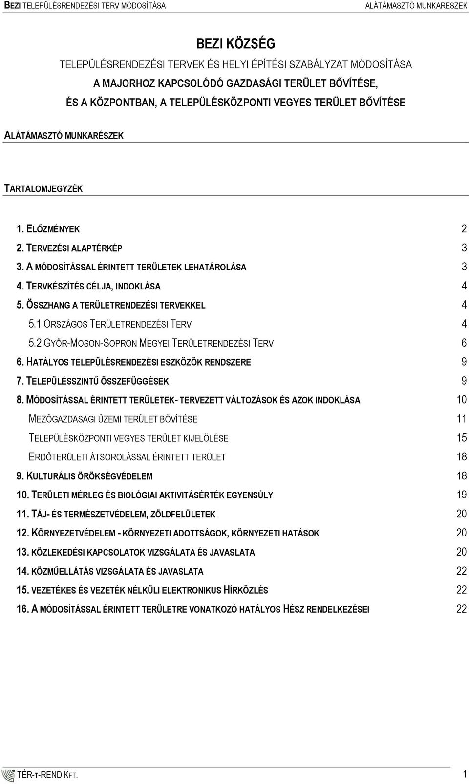 TERVKÉSZÍTÉS CÉLJA, INDOKLÁSA 4 5. ÖSSZHANG A TERÜLETRENDEZÉSI TERVEKKEL 4 5.1 ORSZÁGOS TERÜLETRENDEZÉSI TERV 4 5.2 GYŐR-MOSON-SOPRON MEGYEI TERÜLETRENDEZÉSI TERV 6 6.