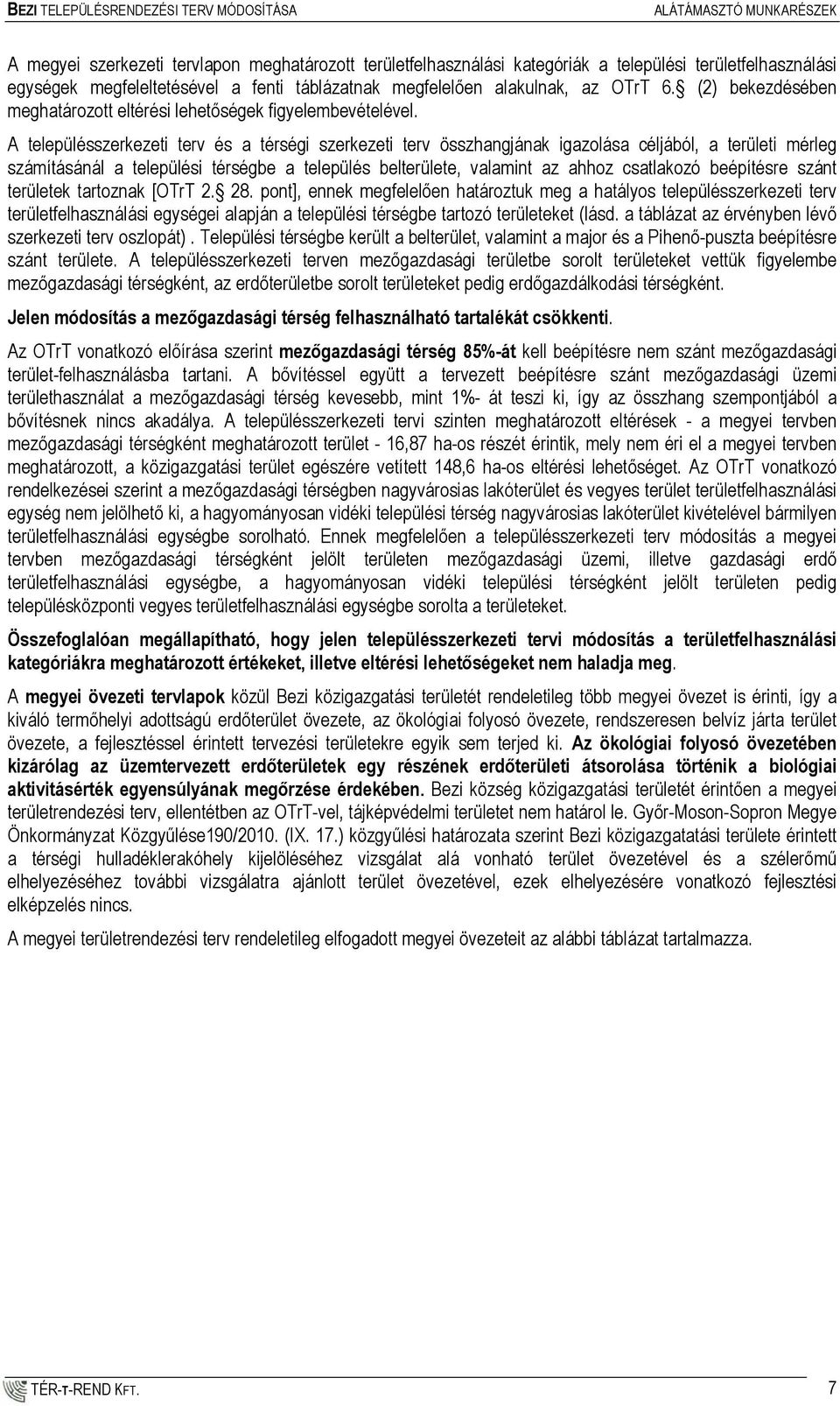 A településszerkezeti terv és a térségi szerkezeti terv összhangjának igazolása céljából, a területi mérleg számításánál a települési térségbe a település belterülete, valamint az ahhoz csatlakozó