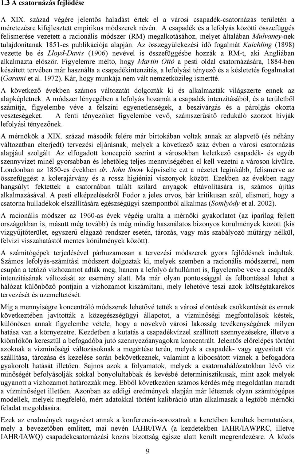 Az összegyülekezési idő fogalmát Kuichling (1898) vezette be és Lloyd-Davis (1906) nevével is összefüggésbe hozzák a RM-t, aki Angliában alkalmazta először.