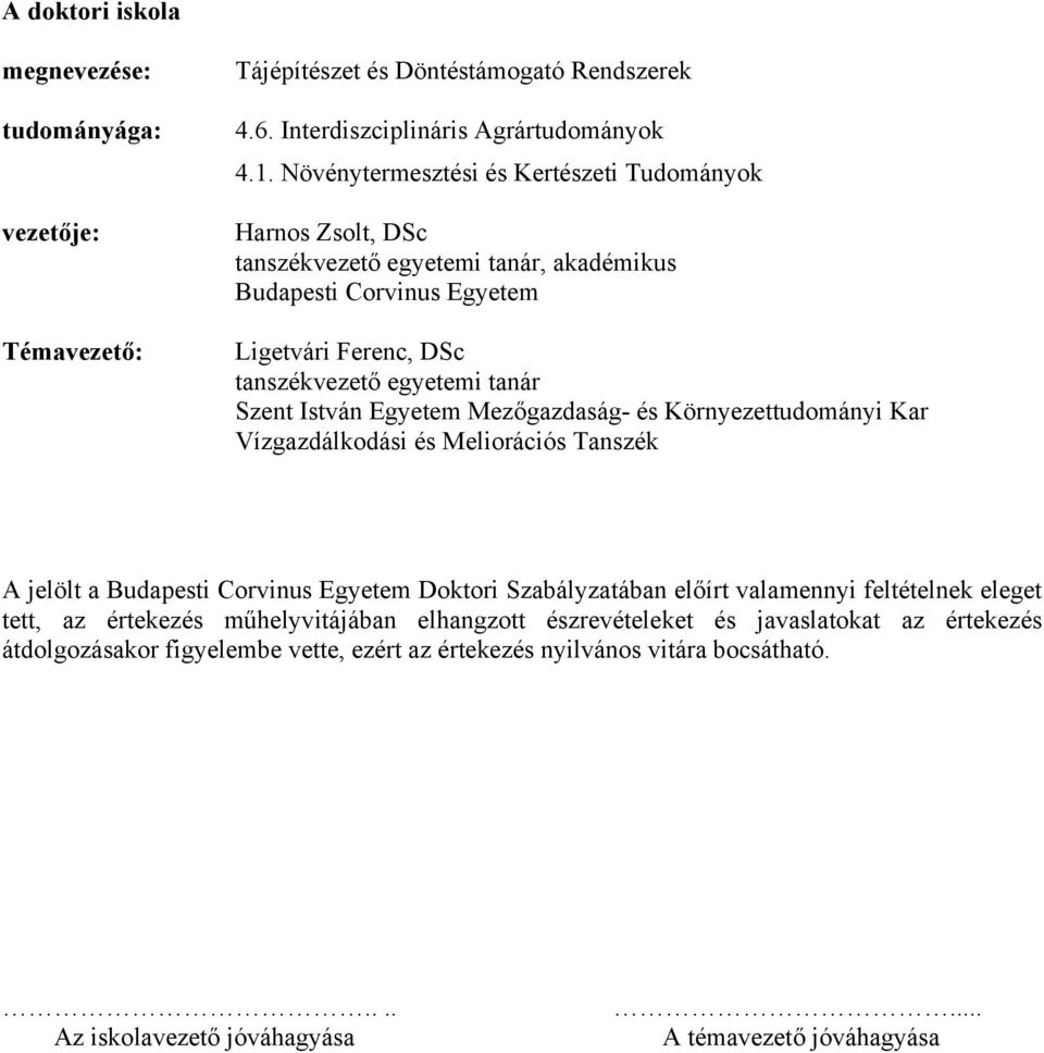 István Egyetem Mezőgazdaság- és Környezettudományi Kar Vízgazdálkodási és Meliorációs Tanszék A jelölt a Budapesti Corvinus Egyetem Doktori Szabályzatában előírt valamennyi feltételnek