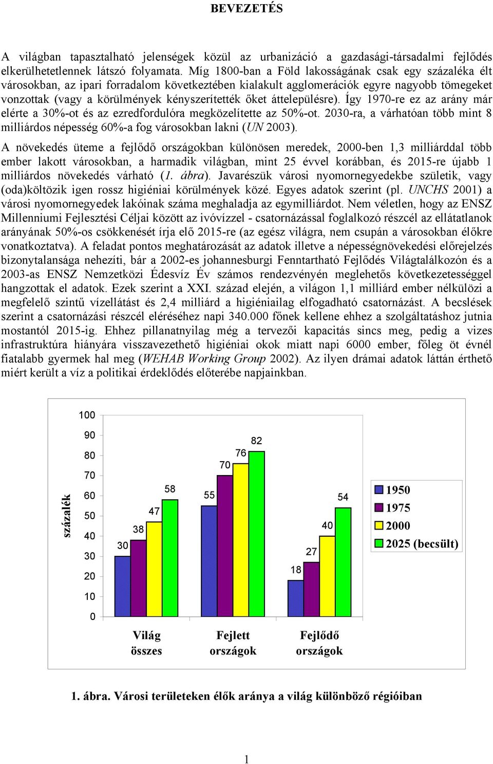 őket áttelepülésre). Így 1970-re ez az arány már elérte a 30%-ot és az ezredfordulóra megközelítette az 50%-ot.