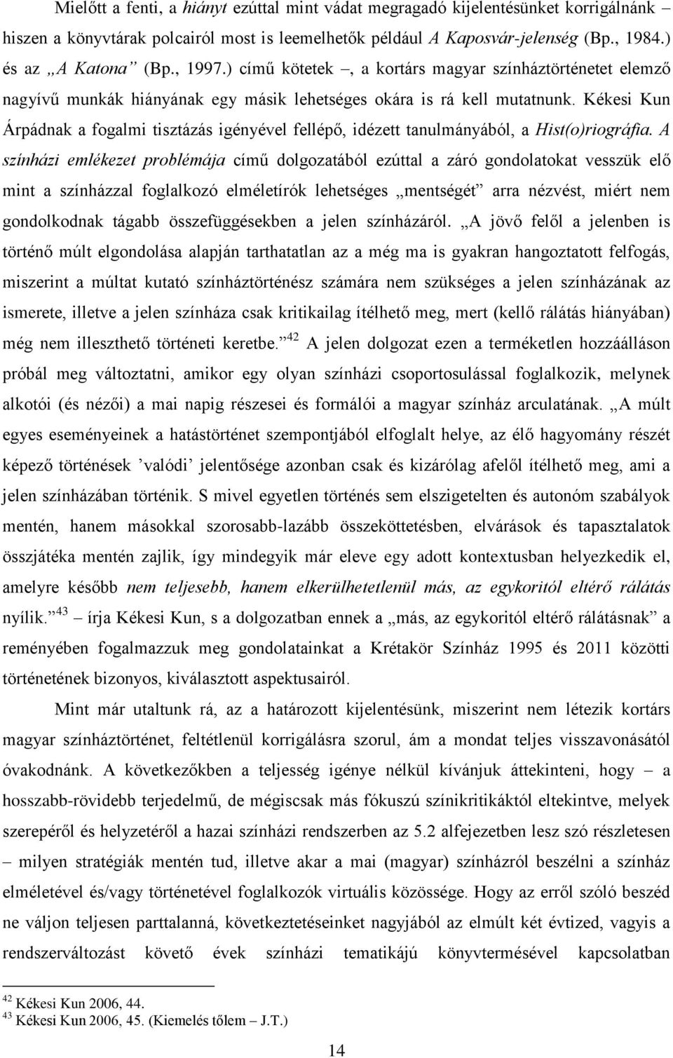 Kékesi Kun Árpádnak a fogalmi tisztázás igényével fellépő, idézett tanulmányából, a Hist(o)riográfia.