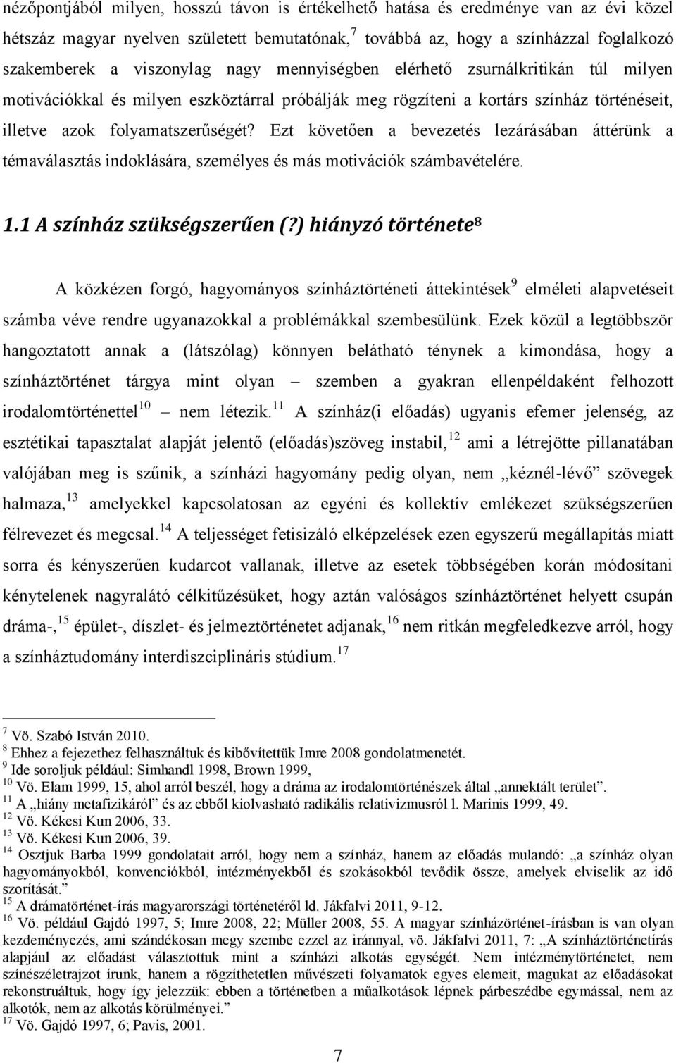 Ezt követően a bevezetés lezárásában áttérünk a témaválasztás indoklására, személyes és más motivációk számbavételére. 1.1 A színház szükségszerűen (?