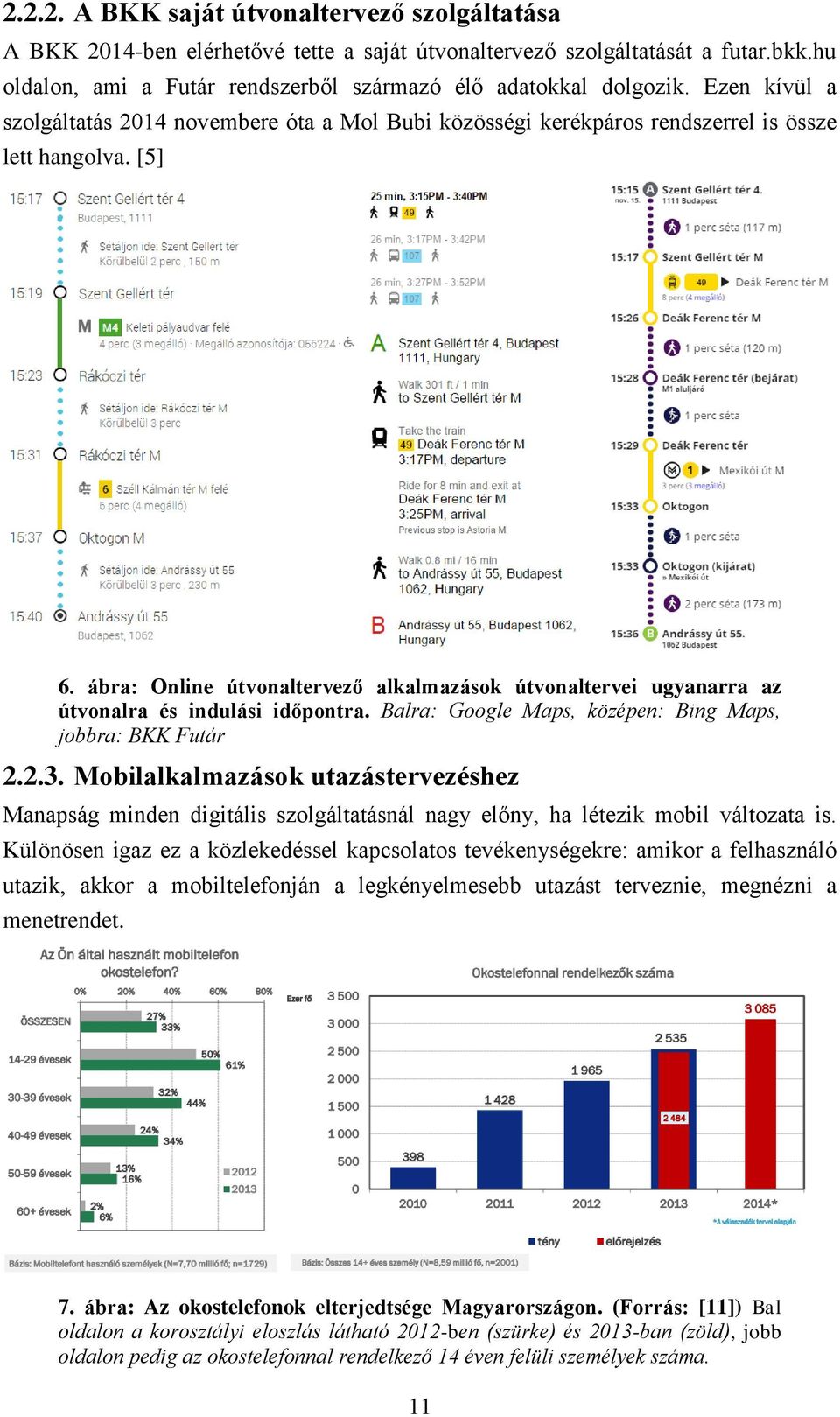 ábra: Online útvonaltervező alkalmazások útvonaltervei ugyanarra az útvonalra és indulási időpontra. Balra: Google Maps, középen: Bing Maps, jobbra: BKK Futár 2.2.3.