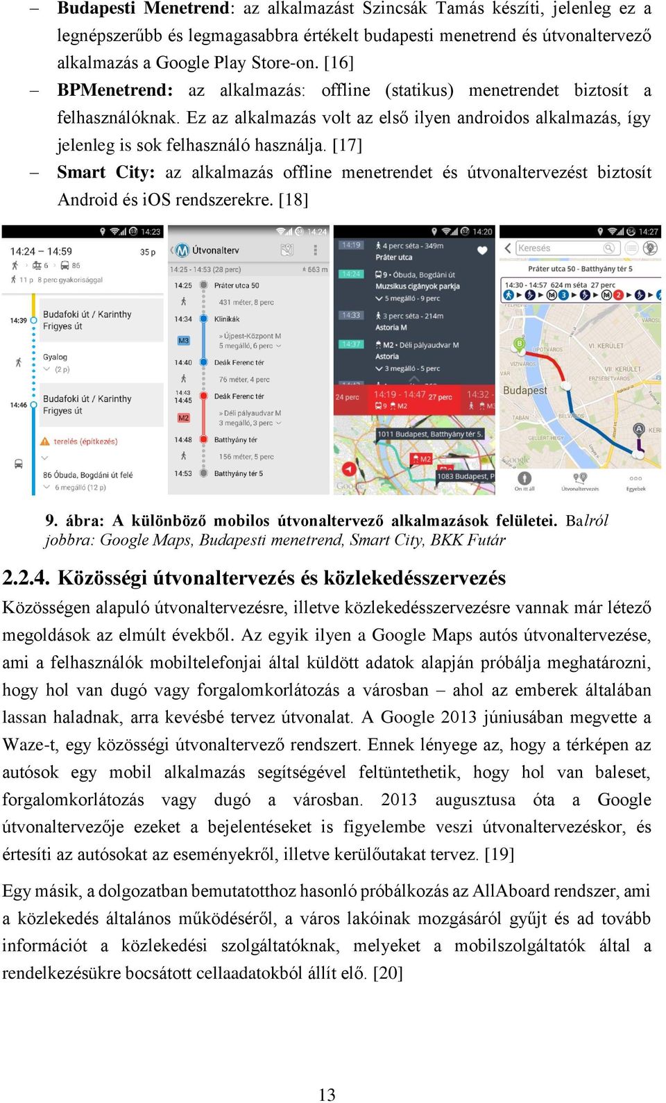 [17] Smart City: az alkalmazás offline menetrendet és útvonaltervezést biztosít Android és ios rendszerekre. [18] 9. ábra: A különböző mobilos útvonaltervező alkalmazások felületei.
