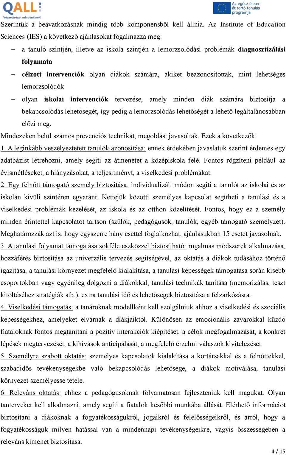 intervenciók olyan diákok számára, akiket beazonosítottak, mint lehetséges lemorzsolódók olyan iskolai intervenciók tervezése, amely minden diák számára biztosítja a bekapcsolódás lehetőségét, így