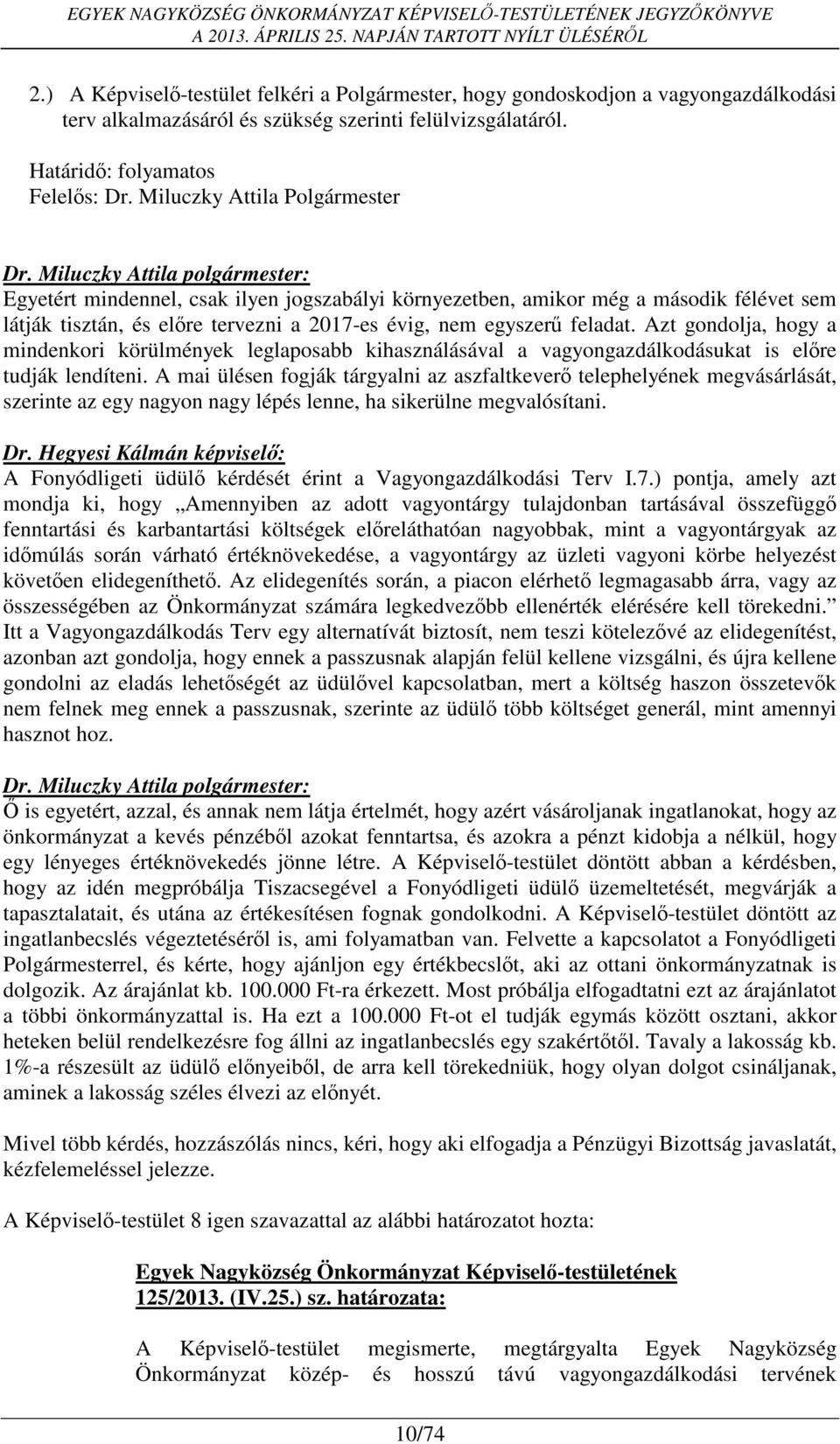 Azt gondolja, hogy a mindenkori körülmények leglaposabb kihasználásával a vagyongazdálkodásukat is előre tudják lendíteni.