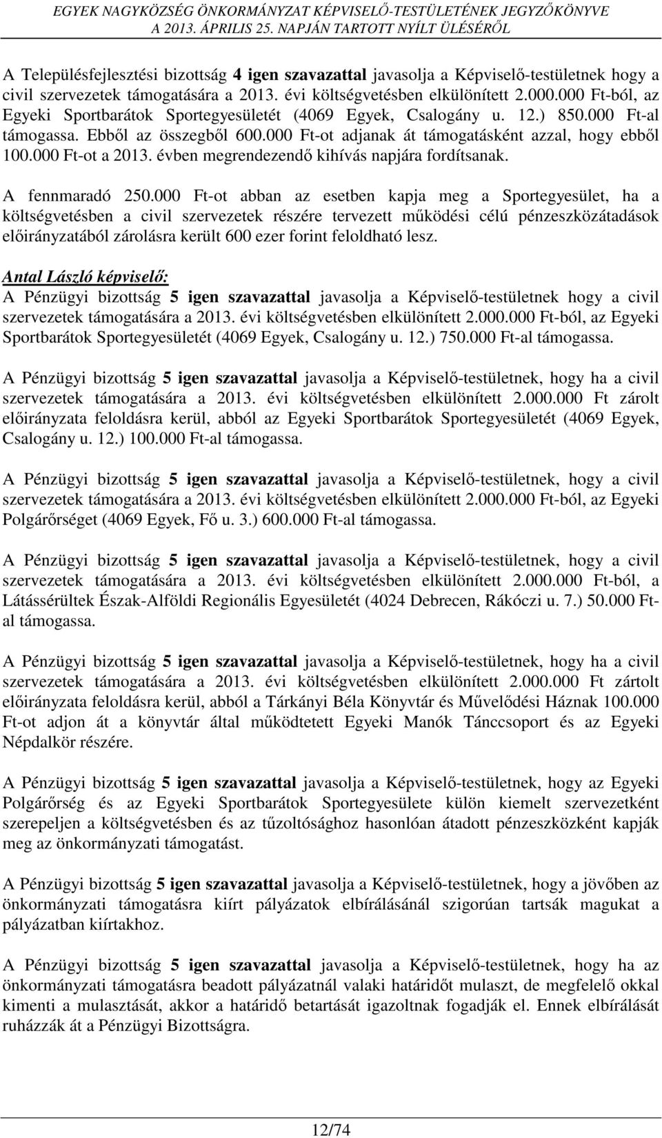 000 Ft-ot a 2013. évben megrendezendő kihívás napjára fordítsanak. A fennmaradó 250.