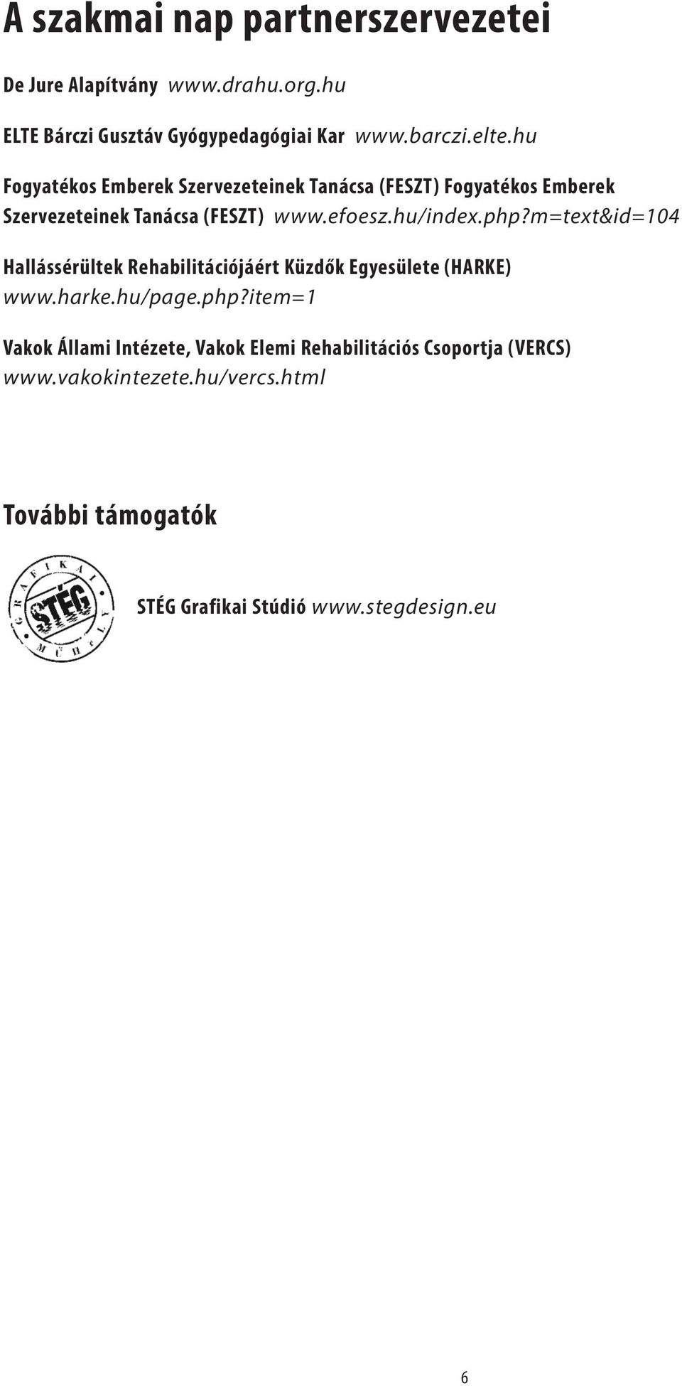 m=text&id=104 Hallássérültek Rehabilitációjáért Küzdők Egyesülete (HARKE) www.harke.hu/page.php?