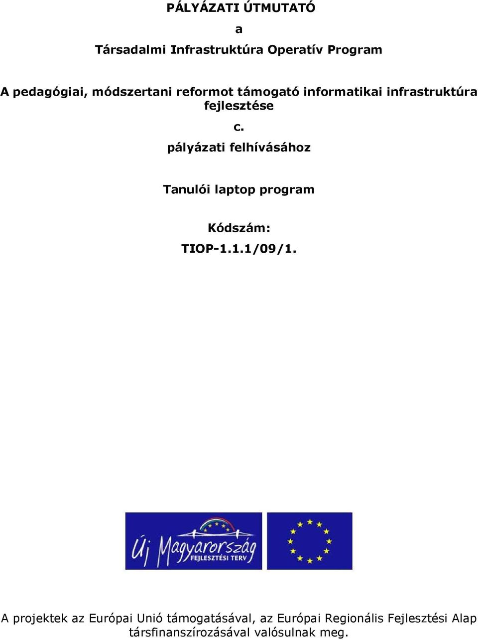 pályázati felhívásához Tanulói laptop program Kódszám: TIOP-1.1.1/09/1.