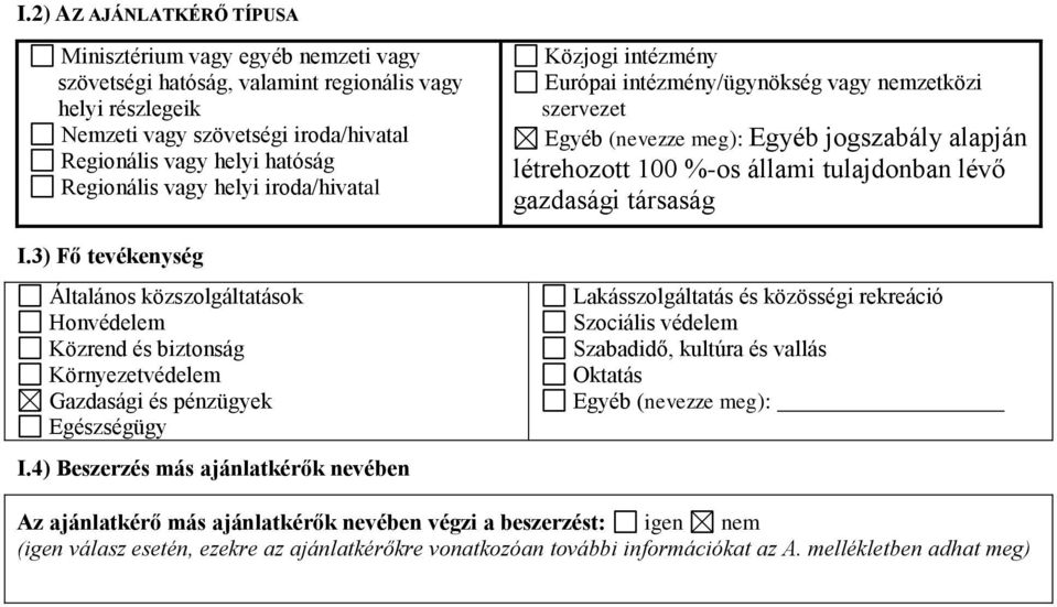 4) Beszerzés más ajánlatkérők nevében Közjogi intézmény Európai intézmény/ügynökség vagy nemzetközi szervezet Egyéb (nevezze meg): Egyéb jogszabály alapján létrehozott 100 %-os állami tulajdonban