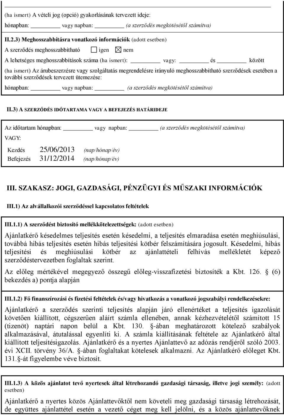 szolgáltatás megrendelésre irányuló meghosszabbítható szerződések esetében a további szerződések tervezett ütemezése: hónapban: vagy napban: (a szerződés megkötésétől számítva) II.