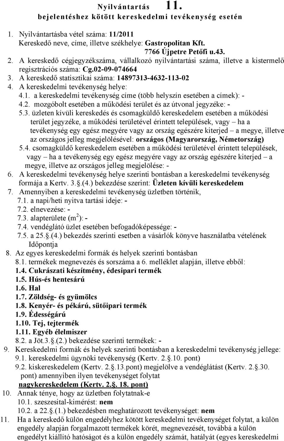 A kereskedelmi tevékenység helye: 4.1. a kereskedelmi tevékenység címe (több helyszín esetében a címek): - 4.2.