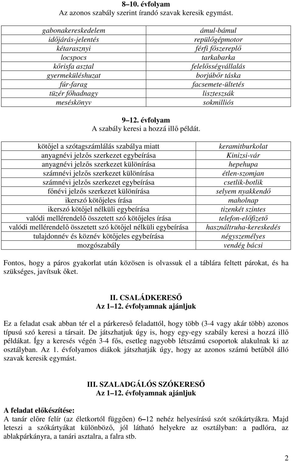 borjúbőr táska facsemete-ültetés liszteszsák sokmilliós 9 12. évfolyam A szabály keresi a hozzá illő példát.