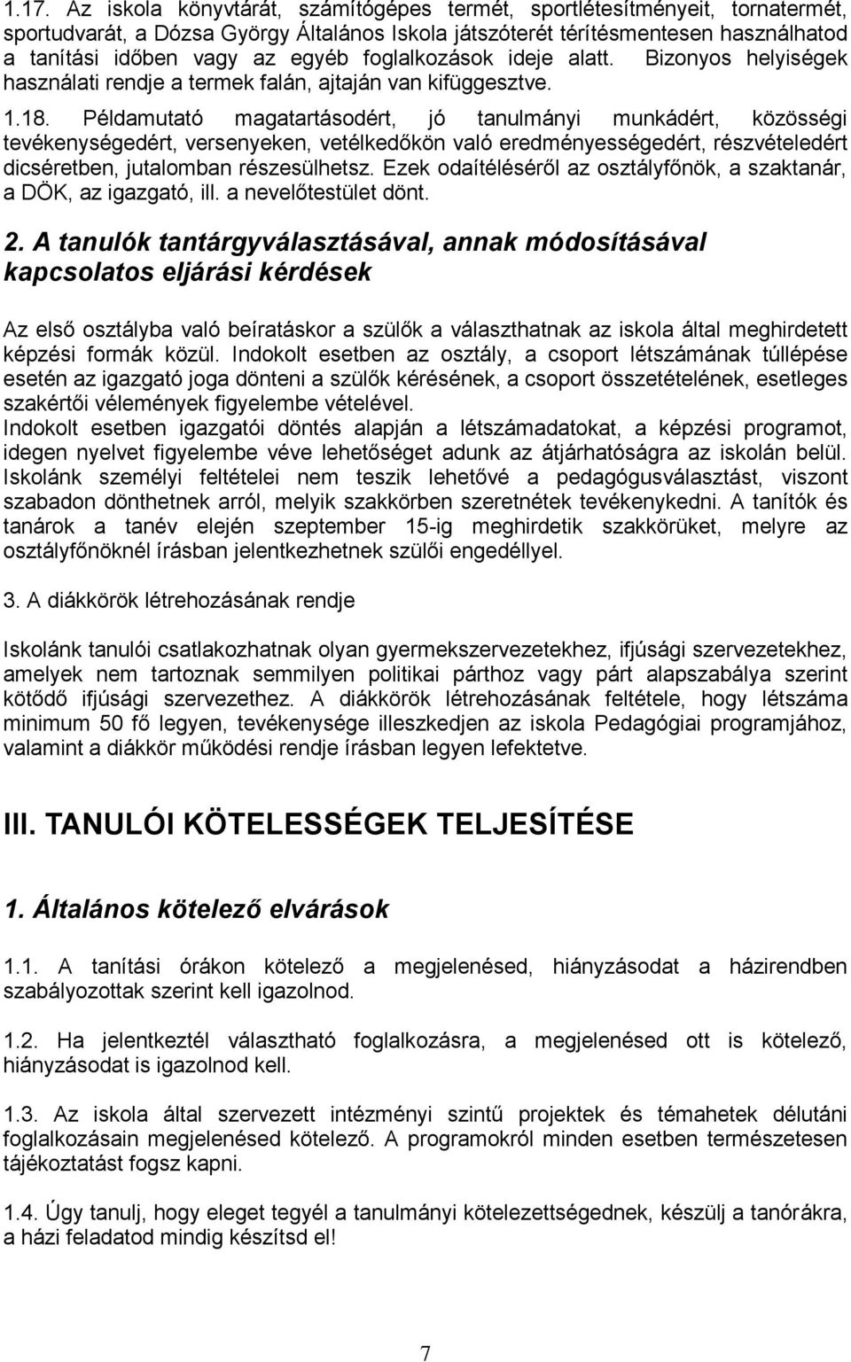 Példamutató magatartásodért, jó tanulmányi munkádért, közösségi tevékenységedért, versenyeken, vetélkedőkön való eredményességedért, részvételedért dicséretben, jutalomban részesülhetsz.