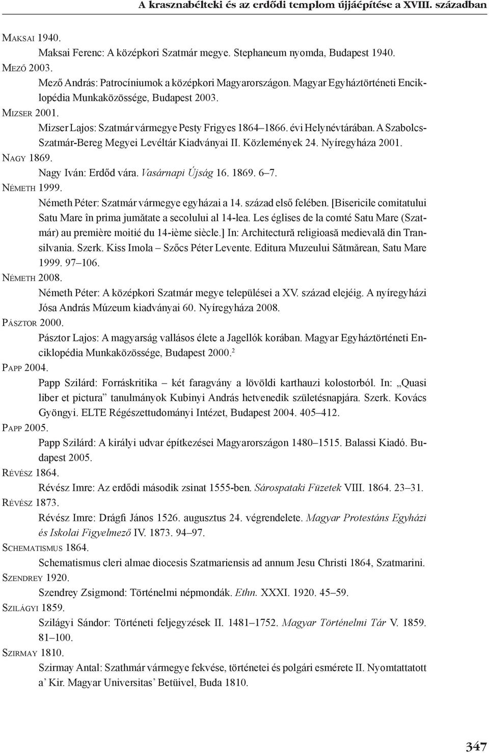 évi Helynévtárában. A Szabolcs- Szat már-bereg Megyei Levéltár Kiadványai II. Közlemények 24. Nyíregyháza 2001. Na g y 1869. Nagy Iván: Erdőd vára. Vasárnapi Újság 16. 1869. 6 7. Németh 1999.