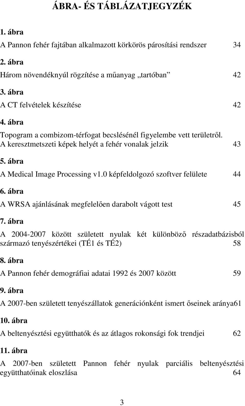 0 képfeldolgozó szoftver felülete 44 6. ábra A WRSA ajánlásának megfelelıen darabolt vágott test 45 7.