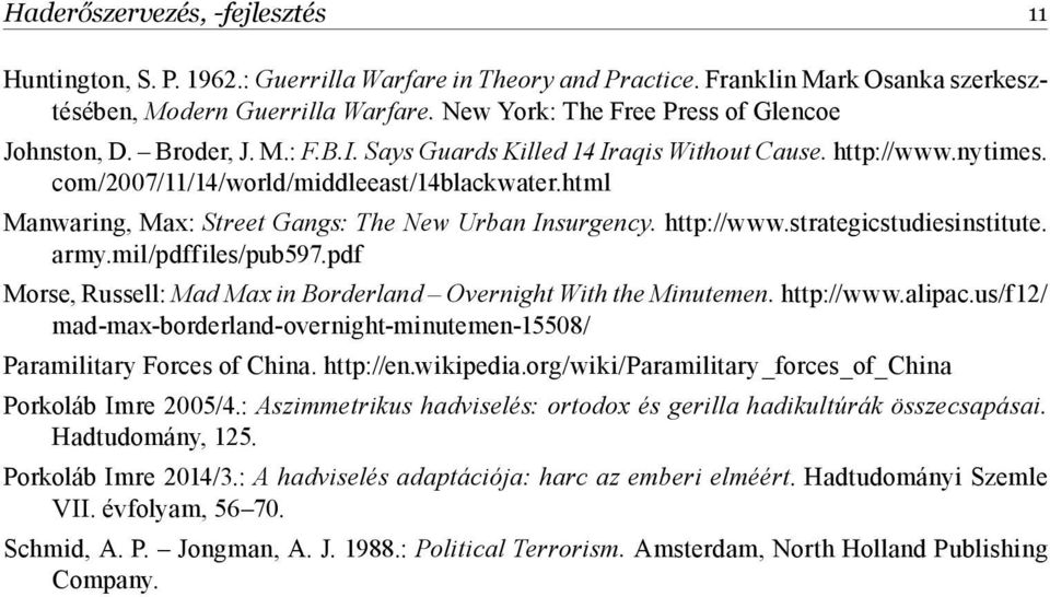 html Manwaring, Max: Street Gangs: The New Urban Insurgency. http://www.strategicstudiesinstitute. army.mil/pdffiles/pub597.pdf Morse, Russell: Mad Max in Borderland Overnight With the Minutemen.