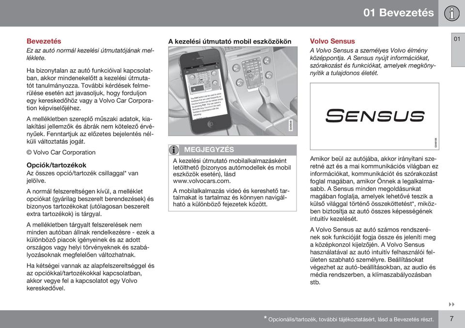 A kezelési útmutató mobil eszközökön Volvo Sensus A Volvo Sensus a személyes Volvo élmény középpontja.