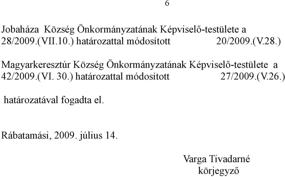 ) Magyarkeresztúr Község Önkormányzatának Képviselı-testülete a 42/2009.(VI.