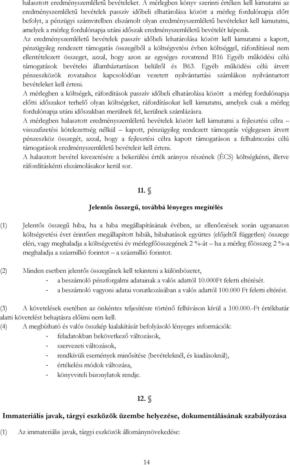 eredményszemléletű bevételeket kell kimutatni, amelyek a mérleg fordulónapja utáni időszak eredményszemléletű bevételét képezik.