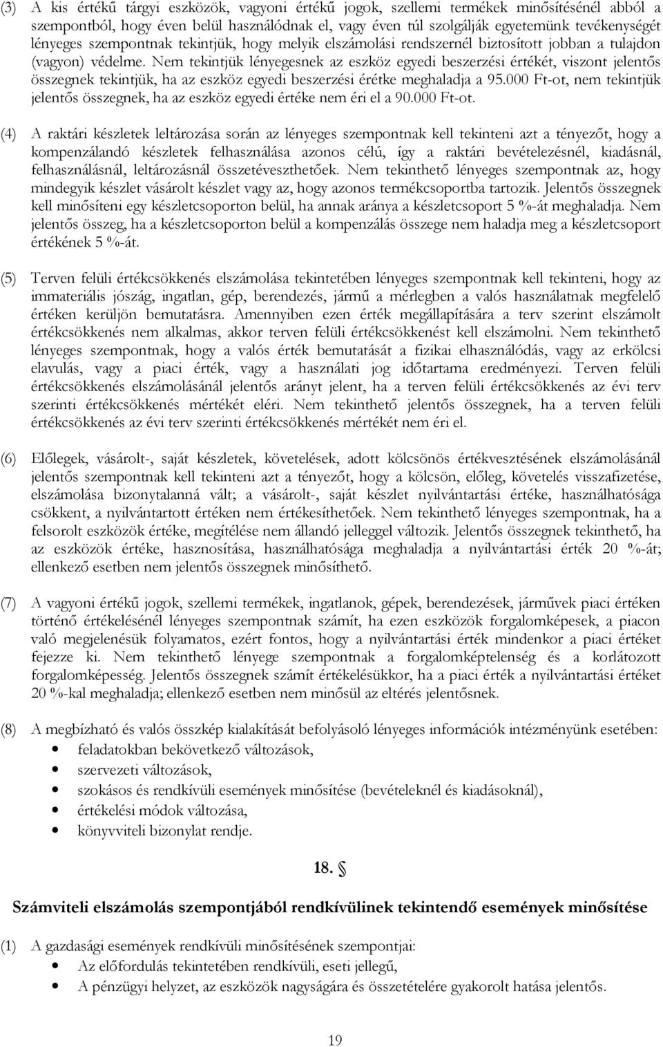 Nem tekintjük lényegesnek az eszköz egyedi beszerzési értékét, viszont jelentős összegnek tekintjük, ha az eszköz egyedi beszerzési érétke meghaladja a 95.