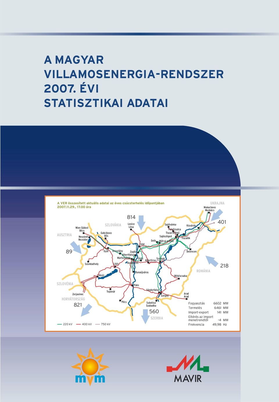 Szolnok Albertirsa Litér Dunamenti Sajóivánka Kisvárda Felsôzsolca Tiszai erômû Sajószöged Tiszalök Mátrai erômû Békéscsaba Debrecen Mukachevo Munkács ROMÁNIA UKRAJNA 41 218 SZLOVÉNIA