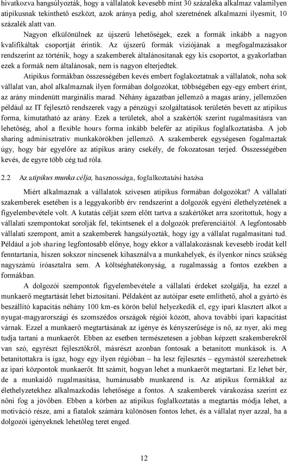 Az újszerű formák víziójának a megfogalmazásakor rendszerint az történik, hogy a szakemberek általánosítanak egy kis csoportot, a gyakorlatban ezek a formák nem általánosak, nem is nagyon elterjedtek.