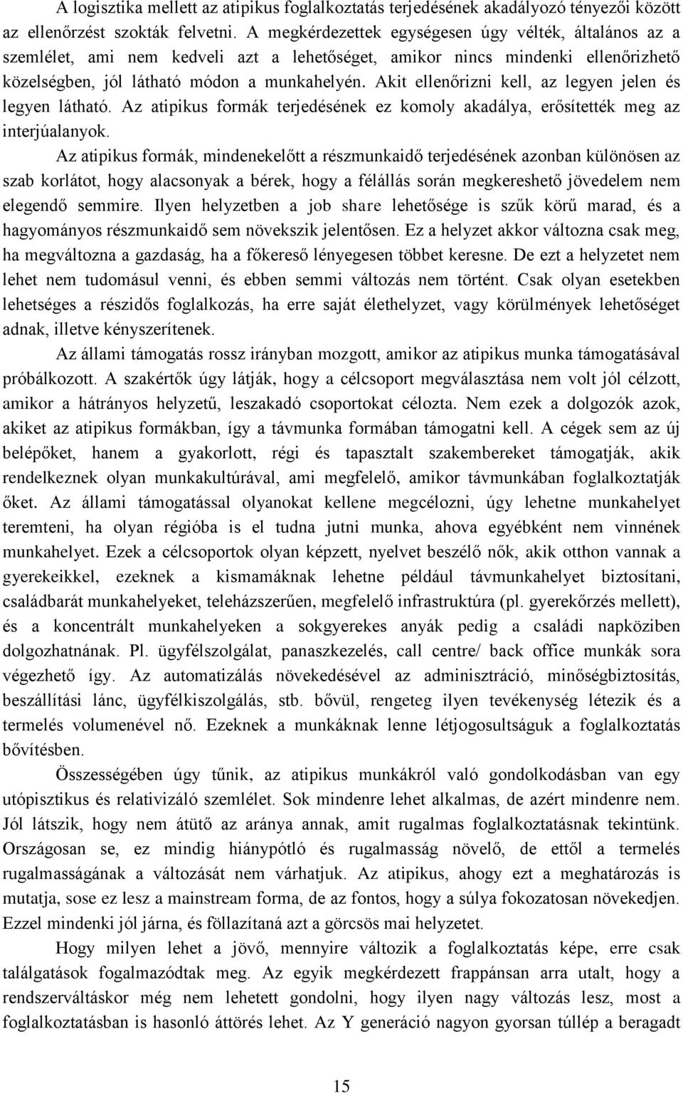 Akit ellenőrizni kell, az legyen jelen és legyen látható. Az atipikus formák terjedésének ez komoly akadálya, erősítették meg az interjúalanyok.