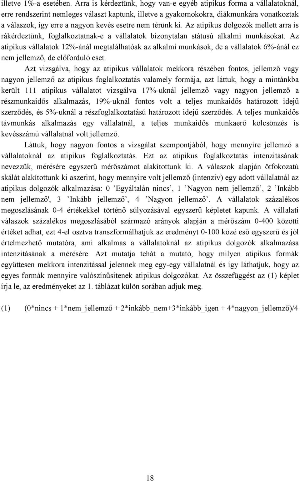 esetre nem térünk ki. Az atipikus dolgozók mellett arra is rákérdeztünk, foglalkoztatnak-e a vállalatok bizonytalan státusú alkalmi munkásokat.