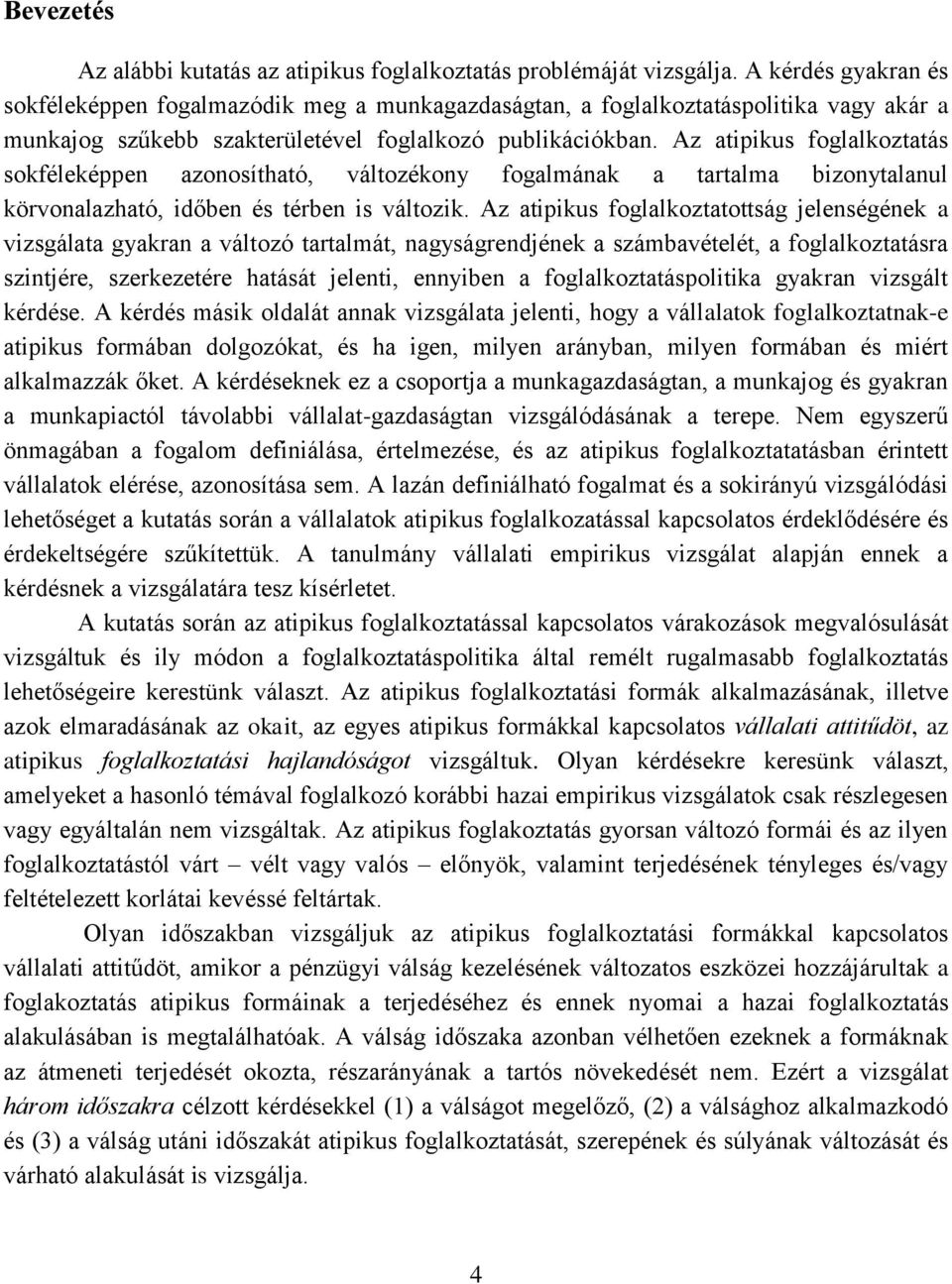 Az atipikus foglalkoztatás sokféleképpen azonosítható, változékony fogalmának a tartalma bizonytalanul körvonalazható, időben és térben is változik.