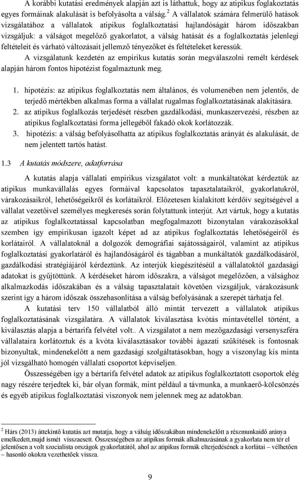 foglalkoztatás jelenlegi feltételeit és várható változásait jellemző tényezőket és feltételeket keressük.