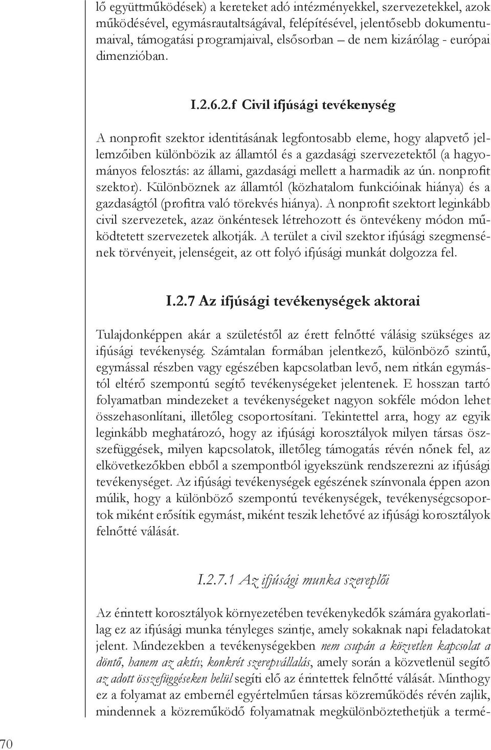 6.2.f Civil ifjúsági tevékenység A nonprofit szektor identitásának legfontosabb eleme, hogy alapvető jellemzőiben különbözik az államtól és a gazdasági szervezetektől (a hagyományos felosztás: az